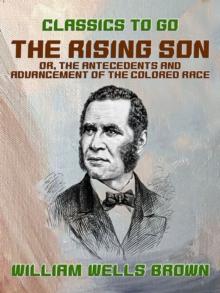 The Rising Son, or, the Antecedents and Advancement of the Colored Race