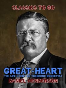 "Great-Heart": The Life Story of Theodore Roosevelt