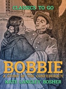 "Bobbie", A Story of the Confederacy