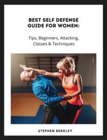 Best Self Defense Guide for Women: Tips, Beginners, Attacking, Classes & Techniques