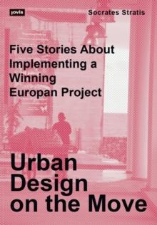 Urban Design on the Move : Five Stories About Implementing a Winning Europan Project