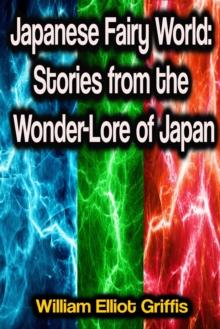 Japanese Fairy World: Stories from the Wonder-Lore of Japan