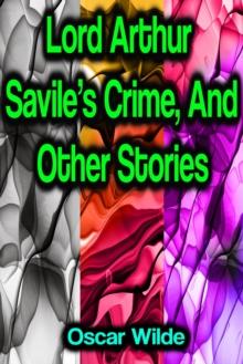 Lord Arthur Savile's Crime, And Other Stories