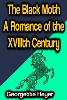 The Black Moth A Romance of the XVIIIth Century