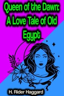 Queen of the Dawn: A Love Tale of Old Egypt