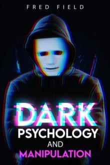 Dark Psychology and Manipulation : Influencing People Using NLP and Mind Control. Learn about Hypnosis, Emotional Intelligence, and Brainwashing through body language (2022 Guide for Beginners)