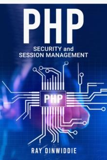 PHP Security and Session Management : Managing Sessions and Ensuring PHP Security (2022 Guide for Beginners)