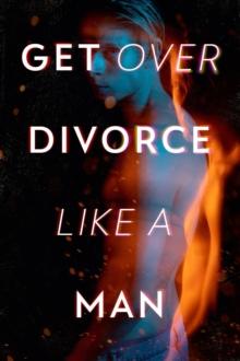 Get Over Divorce Like A Man