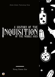 A History of the Inquisition of the Middle Ages