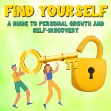 Finding Yourself : A Guide to Personal Growth and Self-Discovery