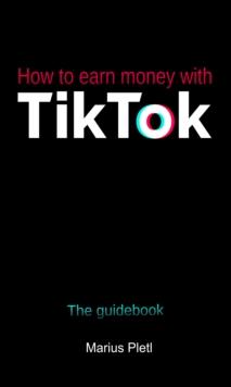 How to earn money with Tik Tok : The guidebook