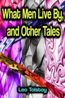 What Men Live By, and Other Tales