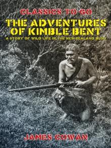 The Adventures of Kimble Bent, A Story of Wild Life in the New Zealand Bush