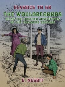 The Wouldbegoods Being the Further Adventures of the Treasure Seekers