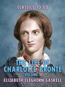 The Life of Charlotte Bronte - Volume 1