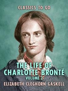 The Life of Charlotte Bronte - Volume 2