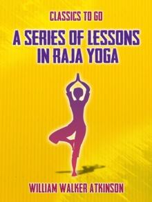 A Series of Lessons in Raja Yoga