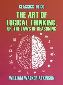 The Art of Logical Thinking, or, The Laws of Reasoning