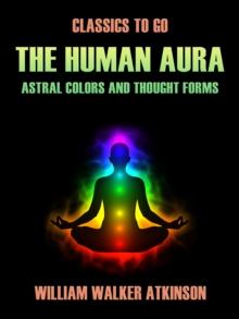 The Human Aura Astral Colors and Thought Forms