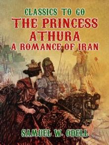 The Princess Athura A Romance of Iran