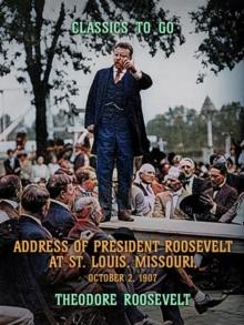 Address of President Roosevelt at St. Louis, Missouri, October 2, 1902