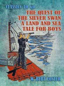 The Quest of the Silver Swan A Land and Sea Tale for Boys