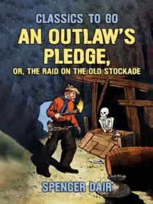 An Outlaw's Pledge, or, The Raid On The Old Stockade