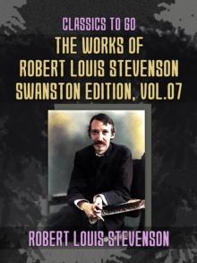 The Works of Robert Louis Stevenson - Swanston Edition, Vol 7