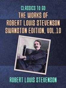 The Works of Robert Louis Stevenson - Swanston Edition, Vol 10