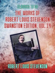 The Works of Robert Louis Stevenson - Swanston Edition, Vol 14