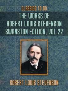 The Works of Robert Louis Stevenson - Swanston Edition, Vol 22