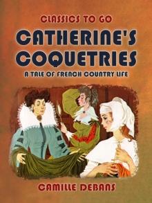 Catherine's Coquetries A Tale of French Country Life