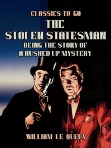 The Stolen Statesman: Being the Story of a Hushed Up Mystery