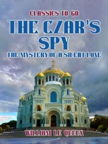 The Czar's Spy: The Mystery of a Silent Love