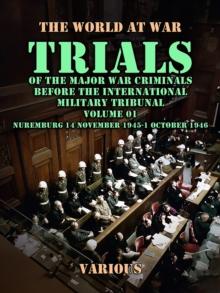 Trial of the Major War Criminals Before the International Military Tribunal, Volume 01, Nuremburg 14 November 1945-1 October 1946