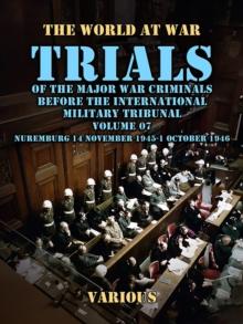 Trial of the Major War Criminals Before the International Military Tribunal, Volume 07, Nuremburg 14 November 1945-1 October 1946