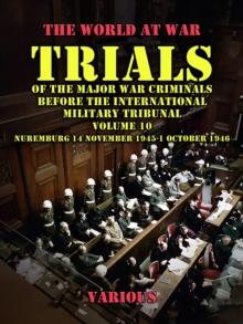 Trial of the Major War Criminals Before the International Military Tribunal, Volume 10, Nuremburg 14 November 1945-1 October 1946