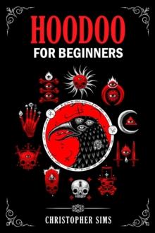 HOODOO FOR BEGINNERS : A Practical Guide to African American Folk Magic (2023 Beginner Crash Course)