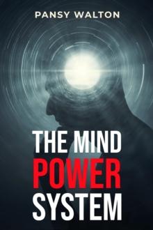 THE MIND POWER SYSTEM : Unlocking the Secrets to Harnessing Your Brain's Full Potential (2023 Guide for Beginners)