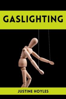 GASLIGHTING : Understanding and Overcoming Gaslighting in Relationships and Beyond (2023 Guide for Beginners)