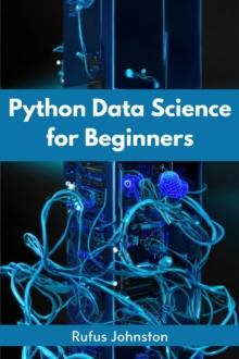 PYTHON DATA SCIENCE FOR BEGINNERS : Unlock the Power of Data Science with Python and Start Your Journey as a Beginner (2023 Crash Course)