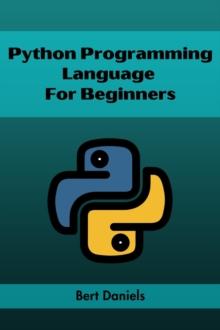 PYTHON PROGRAMMING LANGUAGE FOR BEGINNERS : Learn Python from Scratch and Kickstart Your Programming Journey (2023 Crash Course)