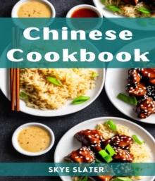 CHINESE COOKBOOK : Authentic Flavors and Timeless Recipes from the Heart of Chinese Cuisine (2023 Guide for Beginners)