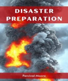 DISASTER PREPARATION : A Comprehensive Guide to Effective Disaster Preparedness (2023)