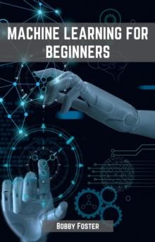 MACHINES LEARNING FOR BEGINNERS : A Beginner's Guide to the World of Machine Learning (2023)