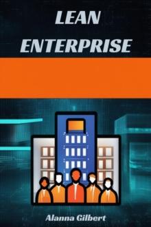 LEAN ENTERPRISE : Transforming Organizations Through Agile Principles and Continuous Improvement (2023 Guide for Beginners)