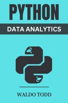 PYTHON FOR DATA ANALYTICS : Mastering Python for Comprehensive Data Analysis and Insights (2023 Guide for Beginners)