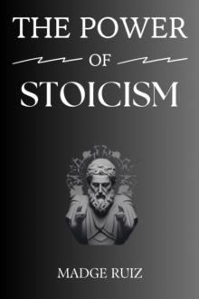 THE POWER OF STOICISM : Unleashing Resilience and Inner Strength for a Fulfilling Life (2023 Guide for Beginners)