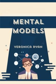 MENTAL MODELS : A Guide to Enhancing Cognitive Performance and Decision-Making (2024)