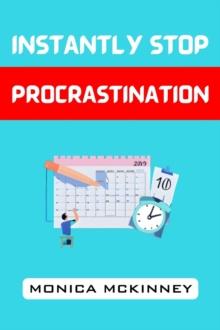 INSTANTLY STOP PROCRASTINATION : Overcome Resistance, Boost Productivity, and Achieve Your Goals Now (2024 Guide for Beginners)